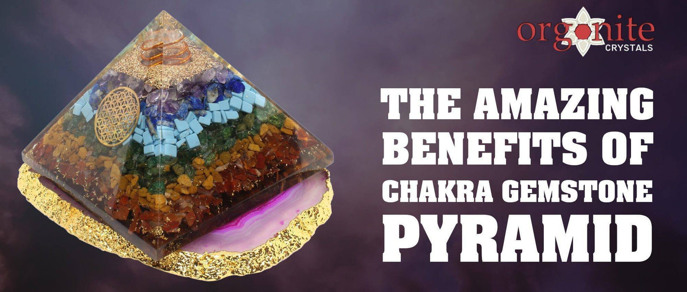 The Amazing Benefits of Chakra Gemstone Pyramid