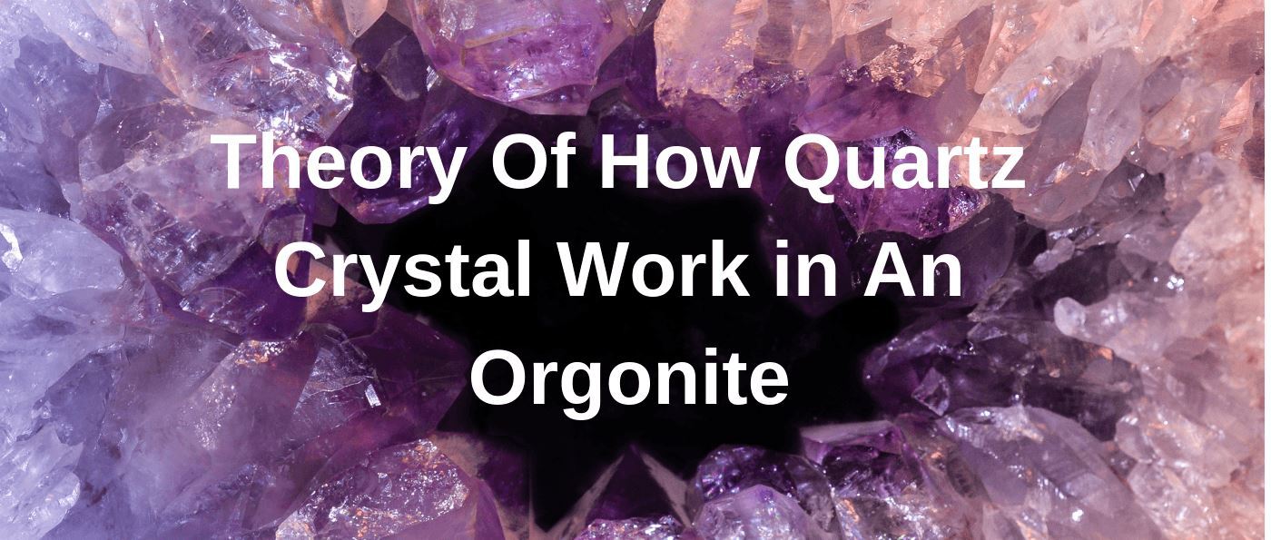 Theory Of How Quartz Crystal Work in An Orgonite
