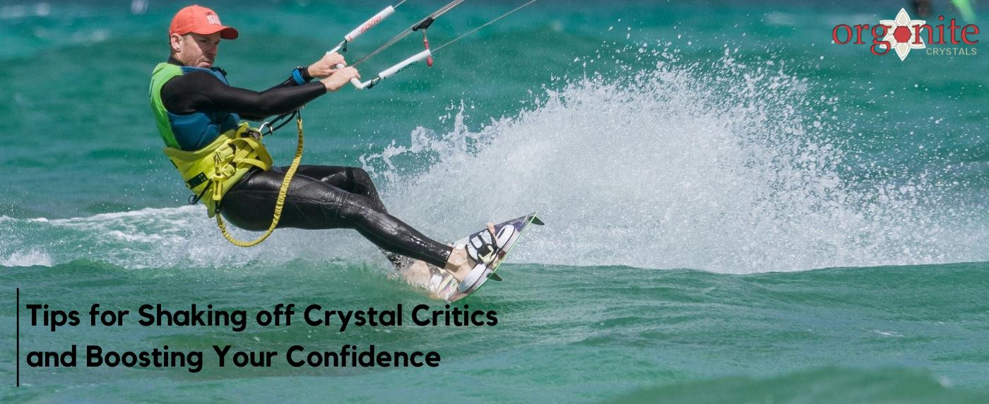 Tips for Shaking off Crystal Critics and Boosting Your Confidence