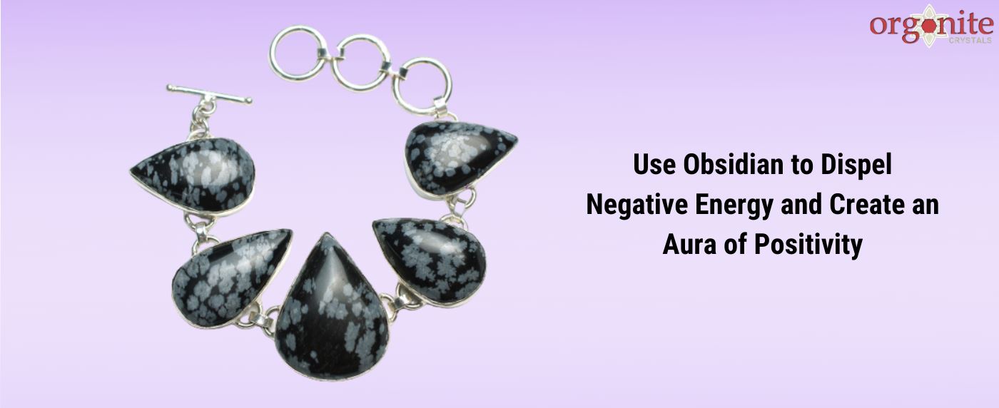 Use Obsidian to Dispel Negative Energy and Create an Aura of Positivity