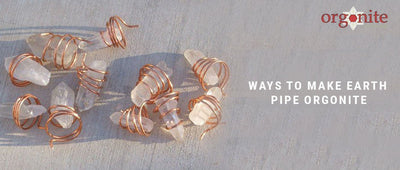 Ways To Make Earth Pipe Orgonite
