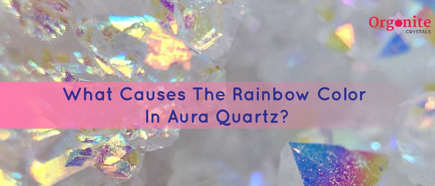 What Causes The Rainbow Color In Aura Quartz?