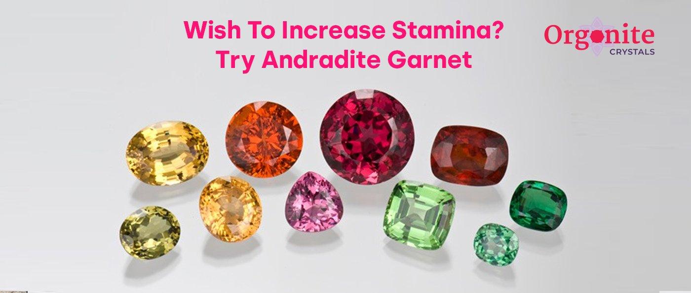 Wish To Increase Stamina? Try Andradite Garnet