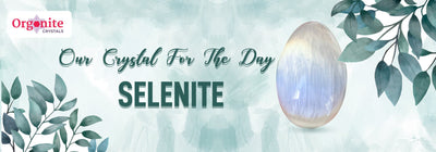 OUR CRYSTAL FOR THE DAY - SELENITE