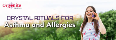 CRYSTAL RITUALS FOR ASTHMA AND ALLERGIES