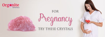 FOR PREGNANCY TRY THESE CRYSTALS