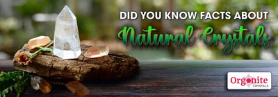 DID YOU KNOW FACTS ABOUT NATURAL CRYSTALS