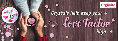 CRYSTALS HELP KEEP YOUR LOVE FACTOR HIGH