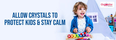 Allow crystals to protect kids and stay calm