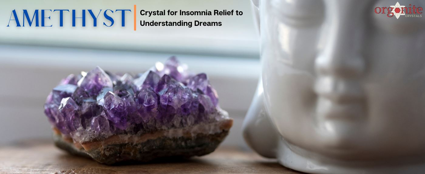 Amethyst: Crystal for Insomnia Relief to Understanding Dreams