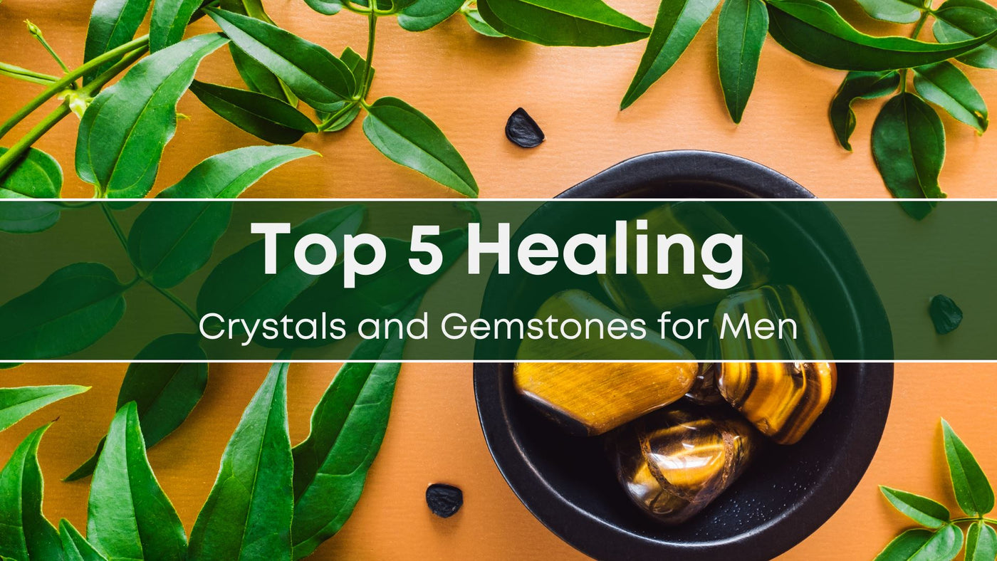 Top 5 Healing Crystals and Gemstones for Men